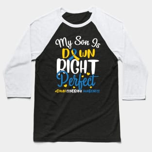 Down Syndrome Awareness My Son is Down Right Perfect Baseball T-Shirt